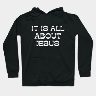 It Is All About Jesus Hoodie